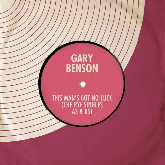 This Man's Got No Luck - The Pye Singles As & Bs by Gary Benson