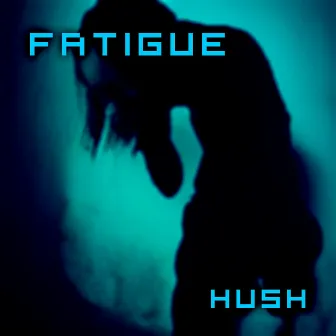 Hush by Fatigue