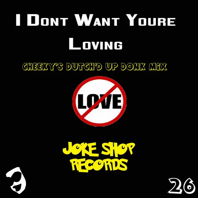 I Don't Want You're Loving - Cheeky's Dutch'd Up Donk Mix