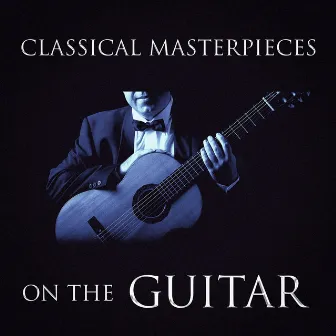 Classical Masterpieces On the Guitar by Klassische Musik Radio