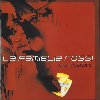 LILLIPUZIANI! by La Famiglia Rossi