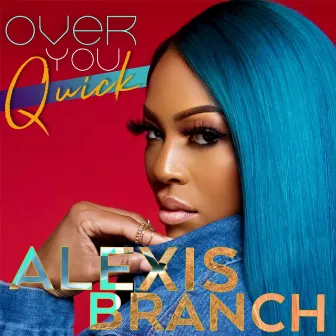 Over You Quick by Alexis Branch