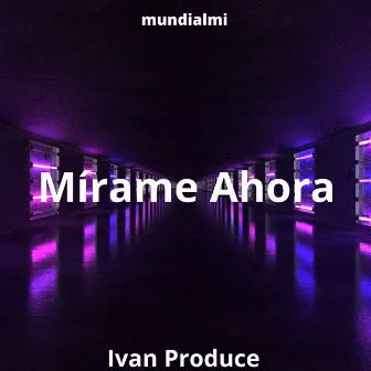 Mirame Ahora by ivan produce