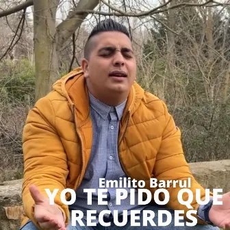 Yo Te Pido Que Recuerdes by Emilito Barrul