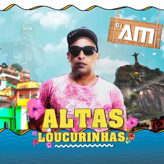 Altas Loucurinhas (Remix) by DJ AM