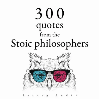 300 Quotations from the Stoic Philosophers by Seneca the Younger