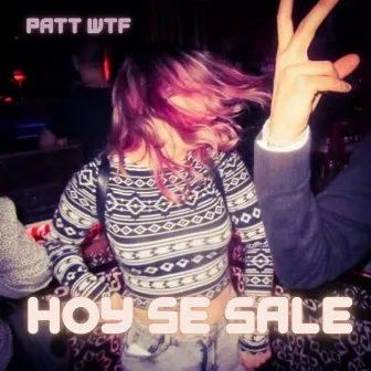 Hoy se sale by Patt WTF