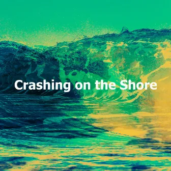 Crashing on the Shore by Oceanic Sounds