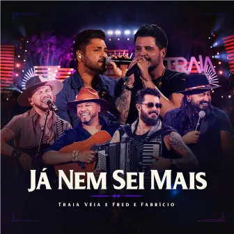 Já Nem Sei Mais (Ao Vivo em Goiânia) by Traia Véia