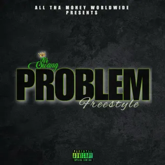 Problem Freestyle by Sir Swang