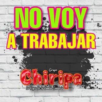 no voy a trabajar by Grupo Chiripa