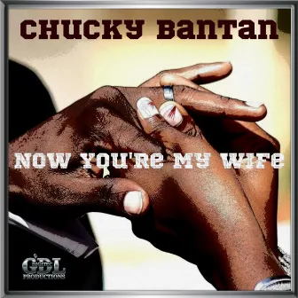 Now You're My Wife by Chucky Bantan