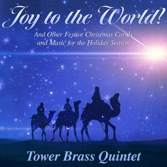 Joy to the World!: And Other Festive Christmas Carols and Music for the Holiday Season by Tower Brass Quintet