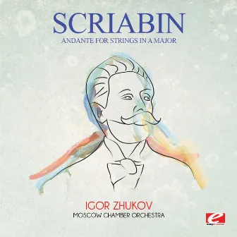 Scriabin: Andante for Strings in A Major (Digitally Remastered) by Igor Zhukov