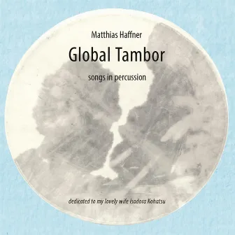 Global Tambor - Songs In Percussion by Matthias Haffner