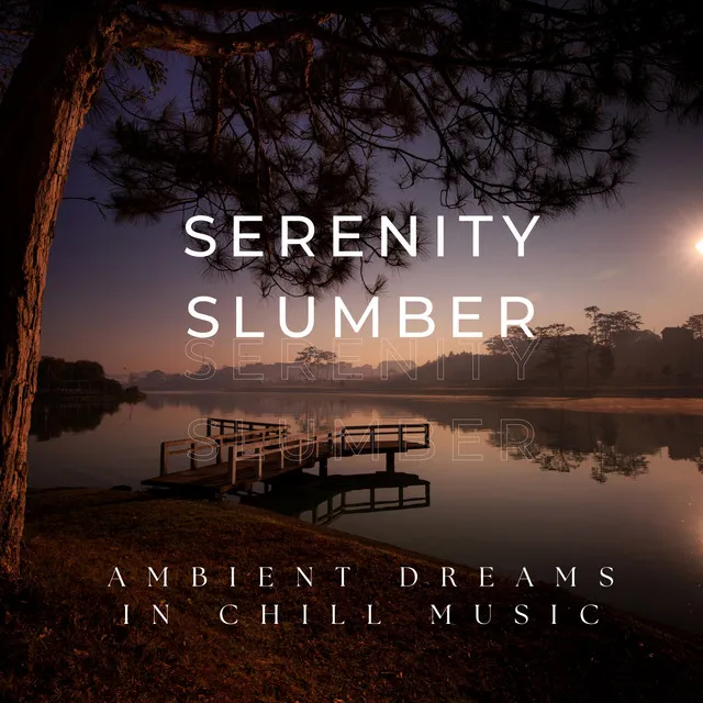 Serenity Slumber: Ambient Dreams in Chill Music