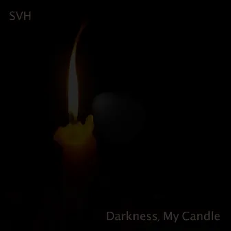 Darkness, My Candle by SVH