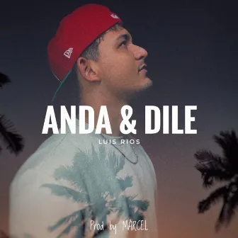 Anda y Dile by Luis Rios