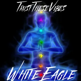 Trust These Vibes by White Eagle