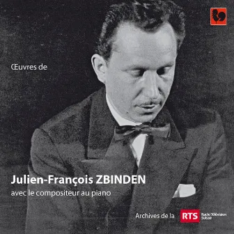 Julien-François Zbinden: Le compositeur au piano by Julien-François Zbinden