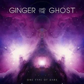 One Type of Dark by Ginger & The Ghost