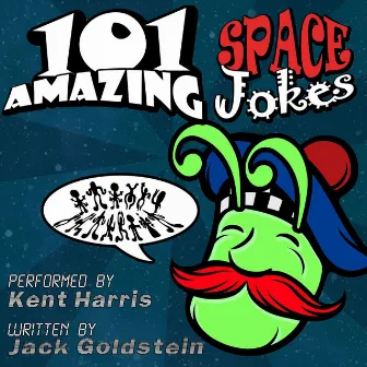 101 Amazing Space Jokes - Told by Master Funnyman Kent Harris (Unabbreviated) by Jack Goldstein