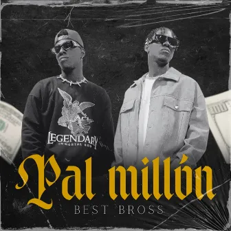 Pal Millón by Best Bross