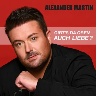 Gibt es da oben auch Liebe by Alexander Martin