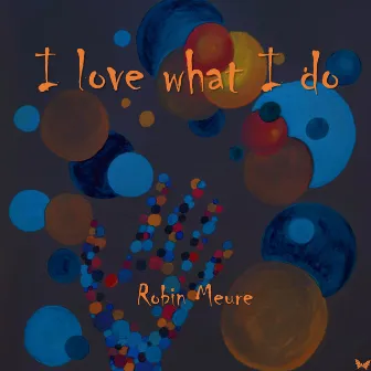 I love what I do by Robin Meure