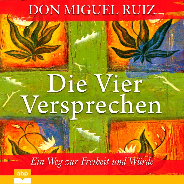 Kapitel 4 - Die vier Versprechen - Ein Weg zur Freiheit und Wu?rde