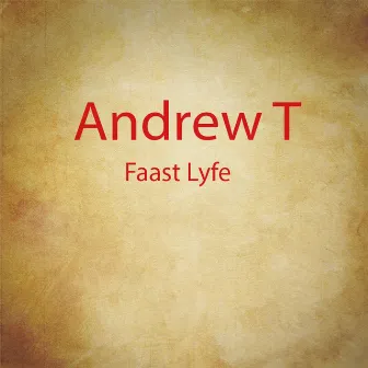 Faast Lyfe by Andrew T