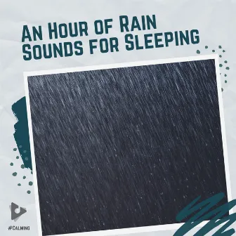 An Hour of Rain Sounds for Sleeping by #Calming