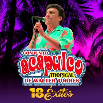 18 Éxitos (En Vivo) by Conjunto Acapulco Tropical de Walter Torres