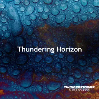 Thundering Horizon by Thunderstorms Sleep Sounds