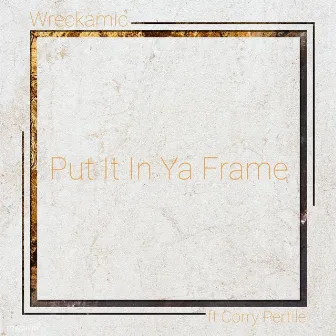 Put It In Ya Frame by Wreckamic