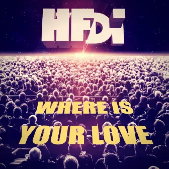 Where Is Your Love by HFDT