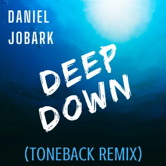 Deep Down (Toneback RmX) by Daniel Jobark