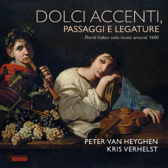 Dolce accenti, passaggi e legature: Florid Italian Solo Music Around 1600 by Peter Van Heyghen