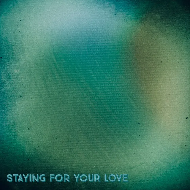 Staying For Your Love