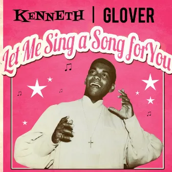 Let Me Sing a Song for You by Kenneth Glover