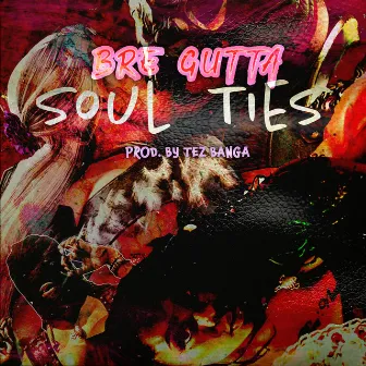 Soul Ties by Bre Gutta