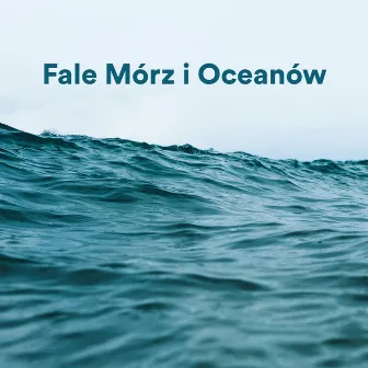 Fale Mórz i Oceanów by Sen i Relaks