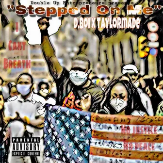 Stepped On Me by D.Boi