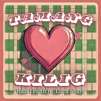 Tamang Kilig (feat. Tiara Shaye) by Hazel Faith