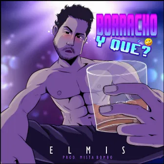 Borracho y Que? by Elmis