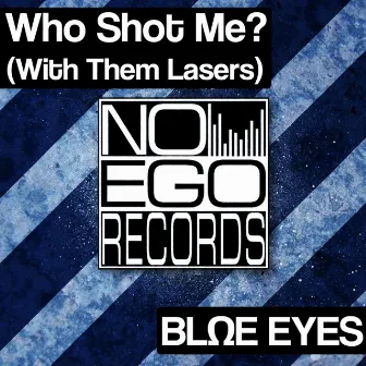 Who Shot Me? (With Them Lasers) by Blue Eyes