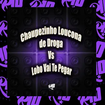 Chaupezinho Loucona de Droga Vs Lobo Vai Te Pegar by R10 Musics