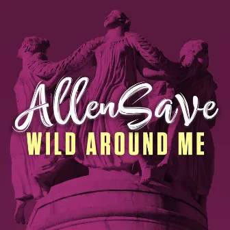 Wild Around Me by AllenSave