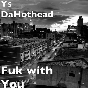 Fuk with You by Ys DaHothead