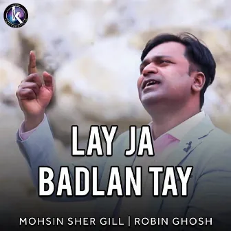 Lay Ja Badlan Tay by Mohsin Sher Gill